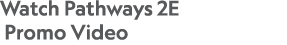 Watch Pathways 2E  Promo Video