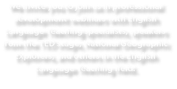 We invite you to join us in professional development webinars with English Language Teaching specialists, speakers fr   