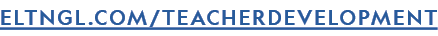 ELTNGL.COM/TEACHERDEVELOPMENT