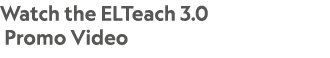Watch the ELTeach 3.0 Promo Video