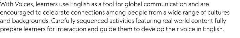 With Voices, learners use English as a tool for global communication and are encouraged to celebrate connections amon...