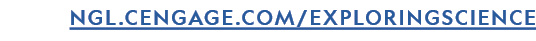 NGL.CENGAGE.COM/EXPLORINGSCIENCE