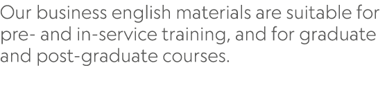 Our business english materials are suitable for pre- and in-service training, and for graduate and post-graduate cour...