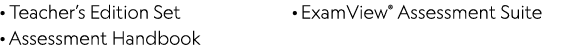 · Teacher’s Edition Set · Assessment Handbook · ExamView® Assessment Suite