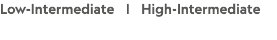 Low-Intermediate |  High-Intermediate