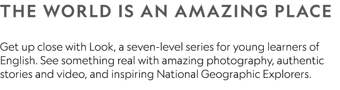 THE WORLD IS AN AMAZING PLACE Get up close with Look, a seven-level series for young learners of English. See someth...