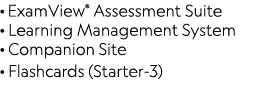 · ExamView® Assessment Suite · Learning Management System · Companion Site · Flashcards (Starter-3) 