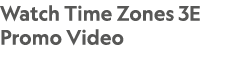 Watch Time Zones 3E Promo Video