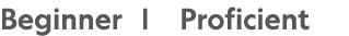 Beginner |   Proficient