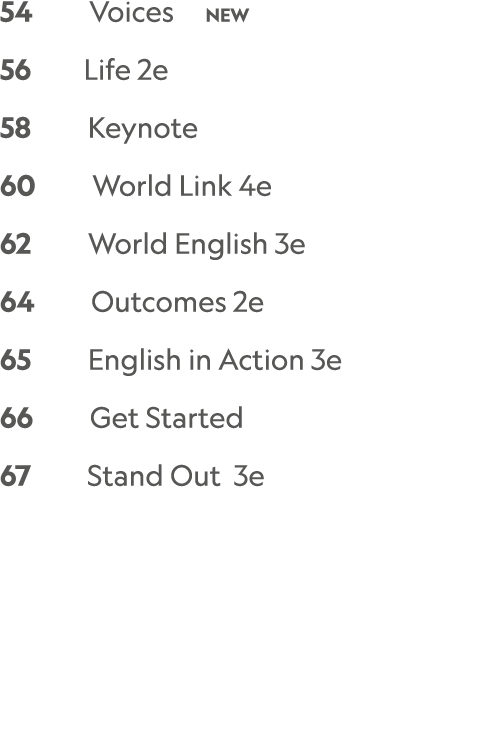 54    Voices   NEW 56     Life 2e 58     Keynote 60     World Link 4e   62     World English 3e   64     Outcomes 2e...