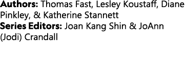Authors: Thomas Fast, Lesley Koustaff, Diane Pinkley, & Katherine Stannett Series Editors: Joan Kang Shin & JoAnn (Jo...