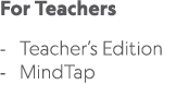 For Teachers Teacher’s Edition MindTap 