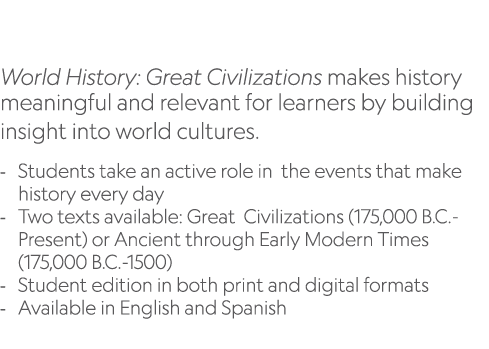  World History: Great Civilizations makes history meaningful and relevant for learners by building insight into world...