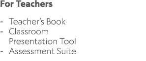 For Teachers Teacher’s Book Classroom Presentation Tool Assessment Suite 