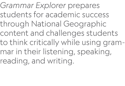 Grammar Explorer prepares students for academic success through National Geographic content and challenges students t...