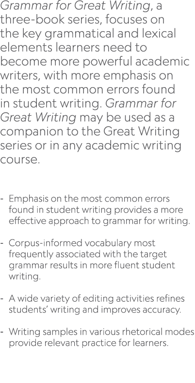 Grammar for Great Writing, a three book series, focuses on the key grammatical and lexical elements learners need to ...