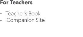 For Teachers Teacher’s Book ·Companion Site 