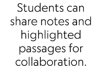 Students can share notes and highlighted passages for collaboration.