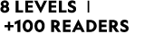 8 LEVELS | +100 READERS 
