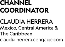 ﻿CHANNEL COORDINATOR CLAUDIA HERRERA Mexico, Central America & The Caribbean claudia.herrera.cengage.com 