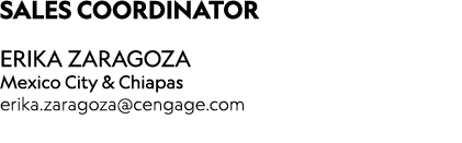 ﻿SALES COORDINATOR ERIKA ZARAGOZA Mexico City & Chiapas erika.zaragoza@cengage.com 