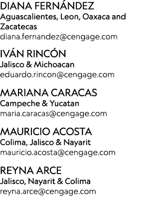 DIANA FERN NDEZ Aguascalientes, Leon, Oaxaca and Zacatecas diana.fernandez@cengage.com IV N RINC N Jalisco & Michoaca...