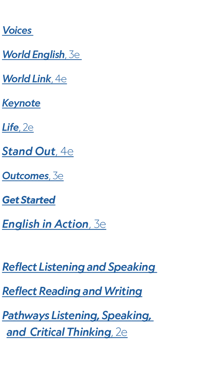 Adult Voices World English, 3e World Link, 4e Keynote Life, 2e Stand Out, 4e Outcomes, 3e Get Started English in Acti...
