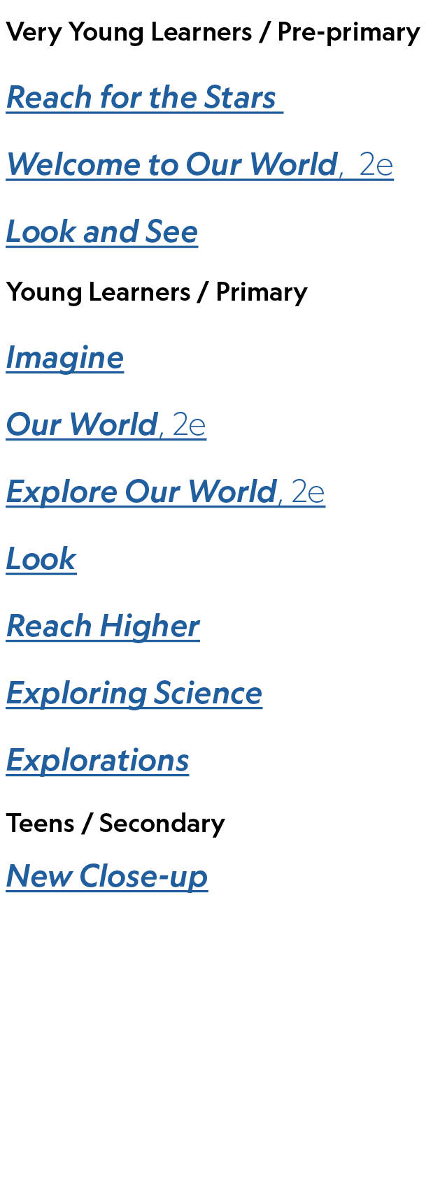 Very Young Learners / Pre primary Reach for the Stars Welcome to Our World, 2e Look and See,Young Learners / Primary ...