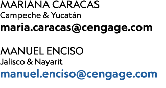 MARIANA CARACAS Campeche & Yucat n maria.caracas@cengage.com Manuel Enciso Jalisco & Nayarit manuel.enciso@cengage.com