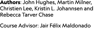 Authors: John Hughes, Martin Milner, Christien Lee, Kristin L. Johannsen and Rebecca Tarver Chase Course Advisor: Jai...