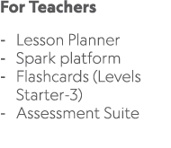 For Teachers Lesson Planner Spark platform Flashcards (Levels Starter 3) Assessment Suite 