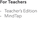 For Teachers Teacher’s Edition MindTap 