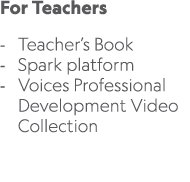 For Teachers Teacher’s Book Spark platform Voices Professional Development Video Collection 