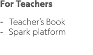 For Teachers Teacher’s Book Spark platform 