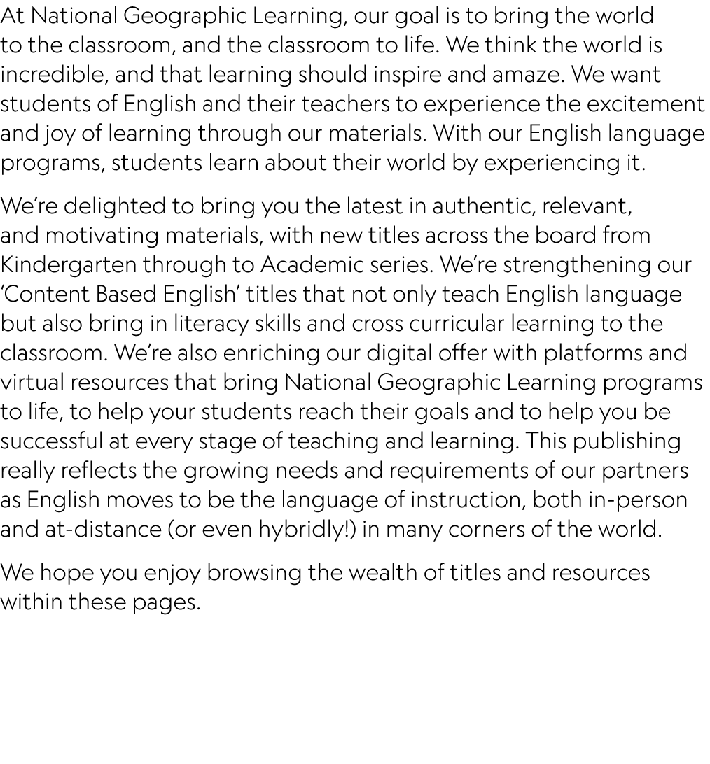 At National Geographic Learning, our goal is to bring the world to the classroom, and the classroom to life. We think...