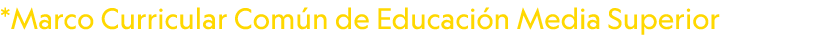 *Marco Curricular Com n de Educaci n Media Superior