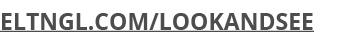 ELTNGL.com/LookandSee