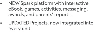 • NEW Spark platform with interactive eBook, games, activities, messaging, awards, and parents’ reports. • UPDATED Pr...