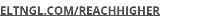 ELTNGL.COM/REACHHIGHER