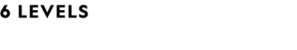 6 levelS 