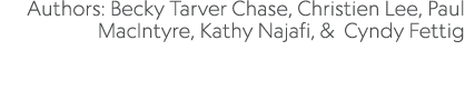 Authors: Becky Tarver Chase, Christien Lee, Paul MacIntyre, Kathy Najafi, & Cyndy Fettig