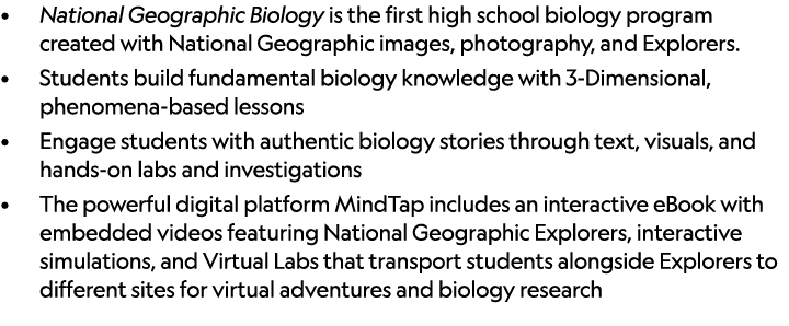 • National Geographic Biology is the first high school biology program created with National Geographic images, photo...