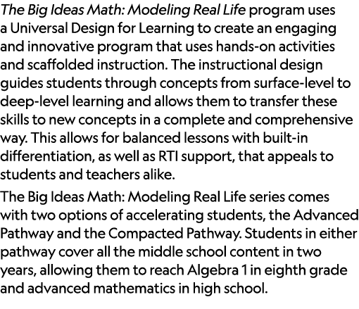 The Big Ideas Math: Modeling Real Life program uses a Universal Design for Learning to create an engaging and innovat...
