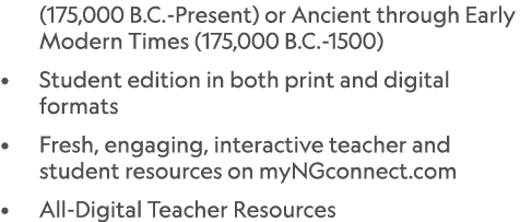 (175,000 B.C. Present) or Ancient through Early Modern Times (175,000 B.C. 1500) • Student edition in both print and ...