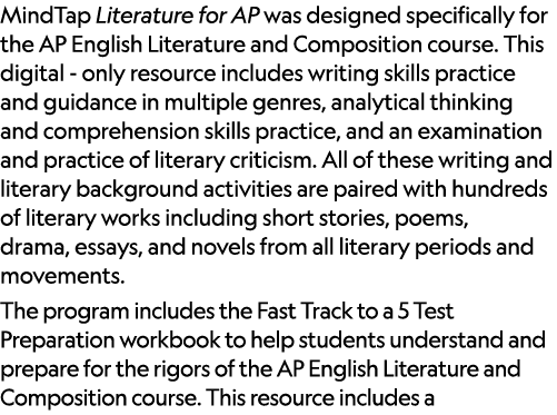 MindTap Literature for AP was designed specifically for the AP English Literature and Composition course. This digita...