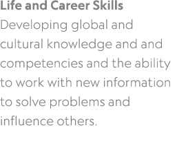 Life and Career Skills Developing global and cultural knowledge and and competencies and the ability to work with new...