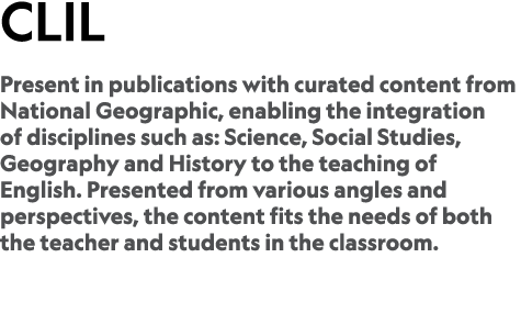 CLIL Present in publications with curated content from National Geographic, enabling the integration of disciplines s...