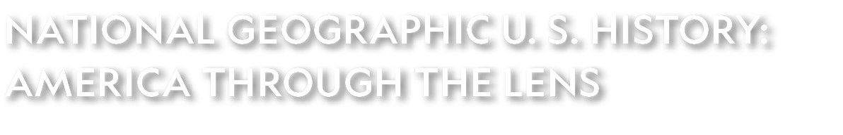 National Geographic U. S. History: America Through the Lens