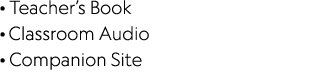 · Teacher’s Book · Classroom Audio · Companion Site 