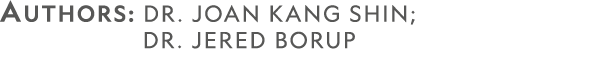AUTHORS: Dr. Joan Kang Shin;          Dr. Jered Borup